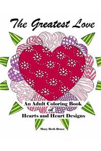 The Greatest Love - Adult Coloring Book of Hearts and Heart Designs
