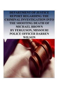 Department of Justice Report Regarding the Criminal Investigation into the Shooting Death of Michael Brown by Ferguson, Missouri Police Officer Darren Wilson