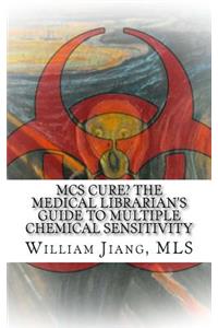 MCS Cure? the Medical Librarian's Guide to Multiple Chemical Sensitivity