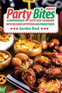 Perfect Party Bites: A Comprehensive Appetizer Cookbook with Delicious Appetizers and Finger Foods