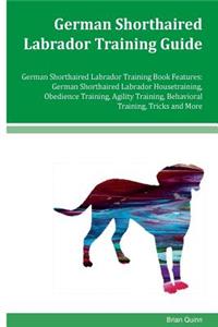 German Shorthaired Labrador Training Guide German Shorthaired Labrador Training Book Features