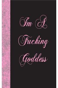I'm A Fucking Goddess