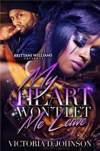 My heart won't let me leave