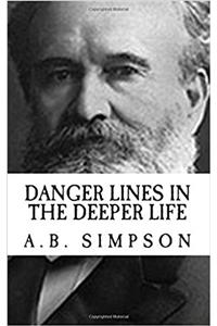 A.B. Simpson: Danger Lines in the Deeper Life {Revival Press Edition}