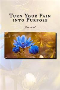 Turn Your Pain into Purpose Journal