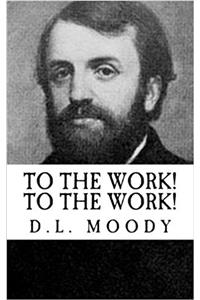 D.L. Moody: To the Work! to the Work! {Revival Press Edition}