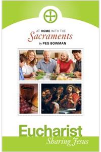 At Home W/The Sacraments: Eucharist Sharing Jesus