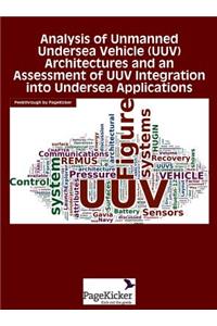 Analysis of Unmanned Undersea Vehicle (Uuv) Architectures and an Assessment of Uuv Integration Into Undersea Applications