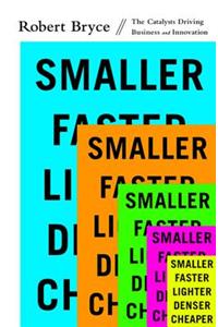 Smaller Faster Lighter Denser Cheaper: How Innovation Keeps Proving the Catastrophists Wrong