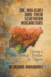 Zik, Ndi-Igbo and Their Southern Neighbours: Charting a New Political Direction for Nigeria