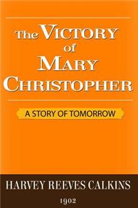 The Victory of Mary Christopher: A Story of Tomorrow