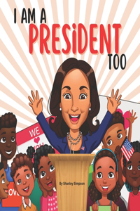 I Am A President Too