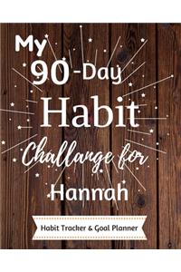 My 90-Day Habit Challenge For Hannah Habit Tracker & Goal Planner: Habbit Tracker & Goal Planner Goal Journal Gift for Hannah / Notebook / Diary / Unique Greeting Card Alternative