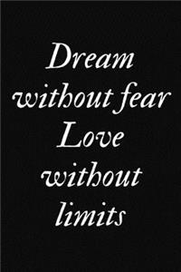 Dream without fear. Love without limits