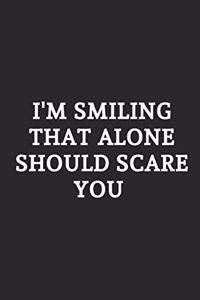 I'm Smiling That Alone Should Scare You