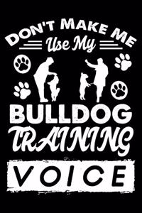 Don't Make Me Use My Bulldog Training Voice