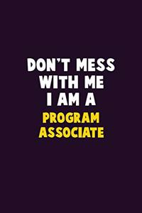 Don't Mess With Me, I Am A Program Associate