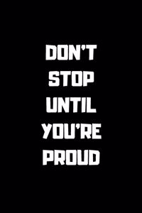 Don't Stop Untill You Are Proud