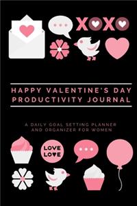 Happy Valentine's Day Productivity Journal A Daily Goal Setting Planner and Organizer for Women