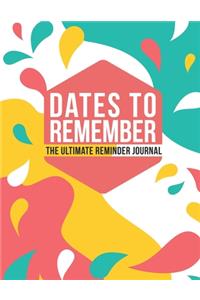 Dates To Remember The Ultimate Reminder Journal