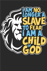 I Am No Longer a Slave to Fear I Am a Child of God