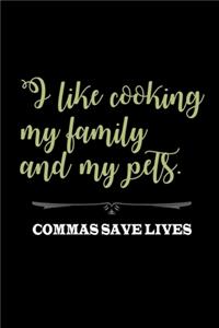 I like cooking my family and my pets. Comma saves lives