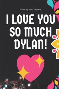 I love you so much Dylan Notebook Gift For Men and Boys