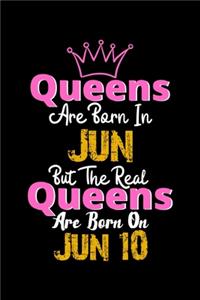 Queens Are Born In Jun Real Queens Are Born In Jun 10 Notebook Birthday Funny Gift