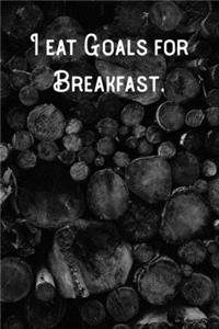 I eat Goals for Breakfast.