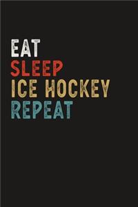 Eat Sleep Ice Hockey Repeat Funny Sport Gift Idea: Lined Notebook / Journal Gift, 100 Pages, 6x9, Soft Cover, Matte Finish