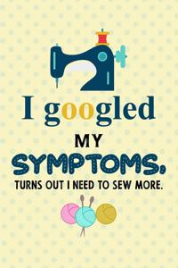 I googled my symptoms turns out i need to sew more.