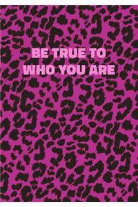 Be True To Who You Are