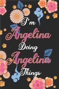I'm Angelina Doing Angelina Things Notebook Birthday Gift