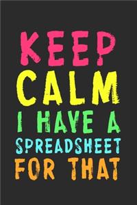 Keep Calm I Have A Spreadsheet For That