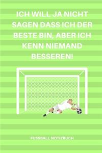 Ich Will Ja Nicht Sagen Dass Ich Der Beste Bin, Aber Ich Kenn Niemand Besseren!: A5 Notizbuch KALENDER Sport - Motivation - Buch - Laufen - Mentaltraining -Glücklich - Geschenkidee - Leistungssport - Disziplin - Meditation - Freu