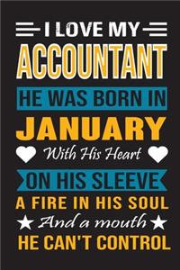 I Love My Accountant He Was Born In January With His Heart On His Sleeve A Fire In His Soul And A Mouth He Can't Control