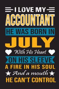 I Love My Accountant He Was Born In July With His Heart On His Sleeve A Fire In His Soul And A Mouth He Can't Control