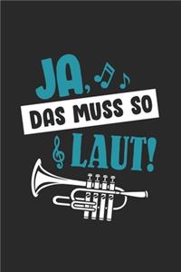 Ja, das muss so laut