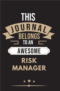 THIS JOURNAL BELONGS TO AN AWESOME Risk Manager Notebook / Journal 6x9 Ruled Lined 120 Pages