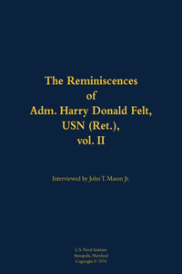 The Reminiscences of Adm. Harry Donald Felt, USN (Ret.), vol. II