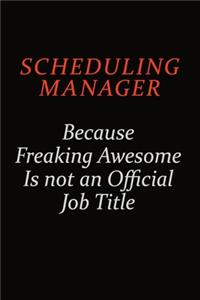 Scheduling Manager Because Freaking Awesome Is Not An Official Job Title