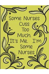Some Nurses Cuss Too Much Its Me Im Some Nurses