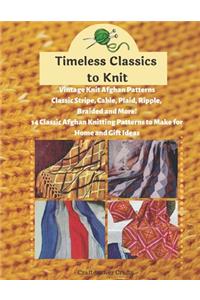 Timeless Classics to Knit Vintage Knit Afghan Patterns Classic Stripe, Cable, Plaid, Ripple, Braided and More! 14 Classic Afghan Knitting Patterns to Make for Home and Gift Ideas