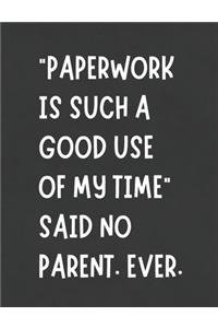 Paperwork Is Such A Good Use Of My Time Said No Parent Ever