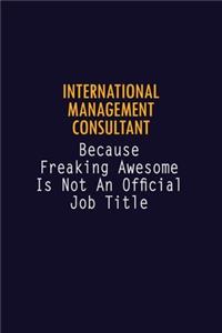 International Management Consultant Because Freaking Awesome is not An Official Job Title