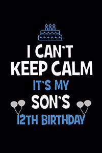 I Can't Keep Calm It's My Son's 12th Birthday