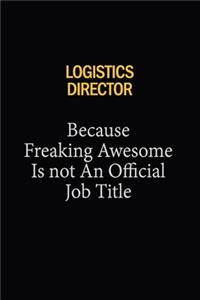 Logistics Director Because Freaking Awesome Is Not An Official Job Title