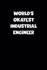 World's Okayest Industrial Engineer Notebook - Industrial Engineer Diary - Industrial Engineer Journal - Funny Gift for Industrial Engineer
