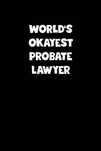 World's Okayest Probate Lawyer Notebook - Probate Lawyer Diary - Probate Lawyer Journal - Funny Gift for Probate Lawyer