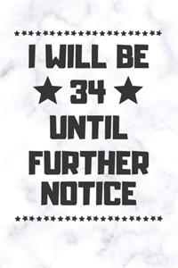 I will be 34 until further notice